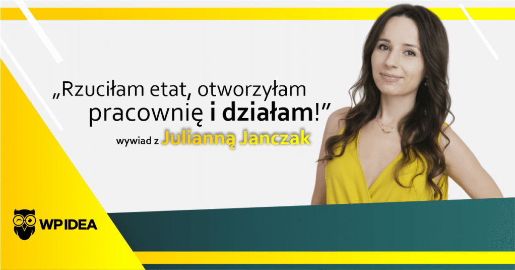 „Rzuciłam etat, otworzyłam pracownię i działam!”- Wywiad z Julianną Janczak