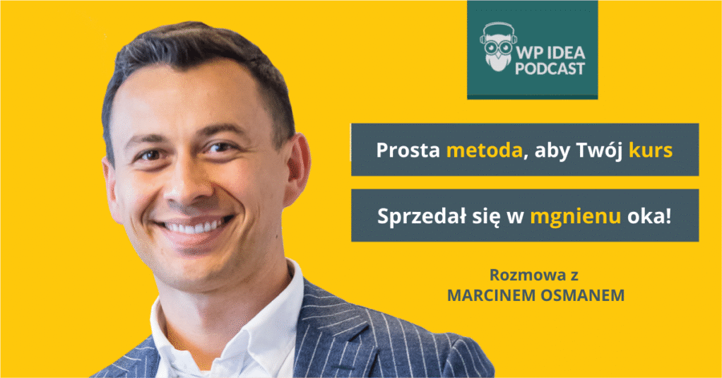 [Podcast] Prosta metoda, aby Twój kurs sprzedał się w mgnieniu oka! Rozmowa z Marcinem Osmanem