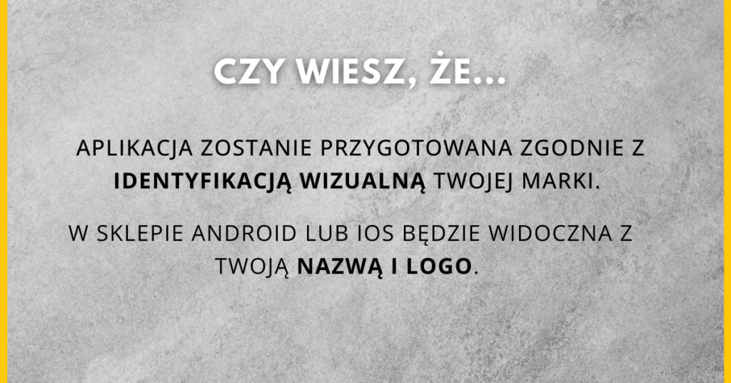 Czy wiesz, że aplikacja zostanie przygotowane zgodnie z identyfikacją wizualną Twojej marki?