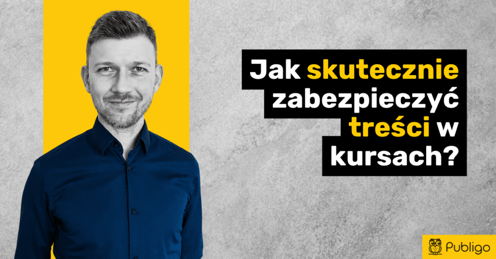 Jak skutecznie zabezpieczyć treści w kursach online przed kradzieżą?