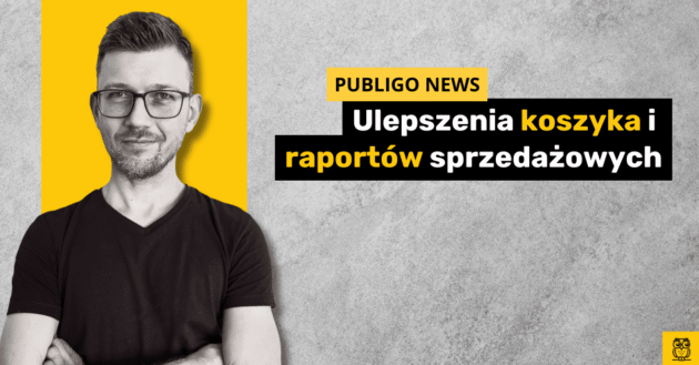 Ilustracja do: Publigo NEWS: Ulepszony koszyka i raporty sprzedażowe